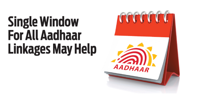 Single Window For All Aadhaar Linkages May Help