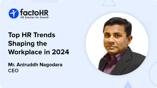 Exclusive Interview With CEO Of factoHR, Mr. Aniruddh Nagodara On HR Trends In 2024
