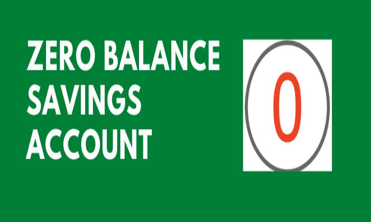 What Is A Zero Balance Savings Account - All You Need To Know