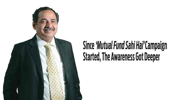 A. Balasubramanian  CEO, Aditya Birla Sun Life AMC and Former Chairman AMFI Since ‘Mutual Fund Sahi Hai’ Campaign Started, The Awareness Got Deeper