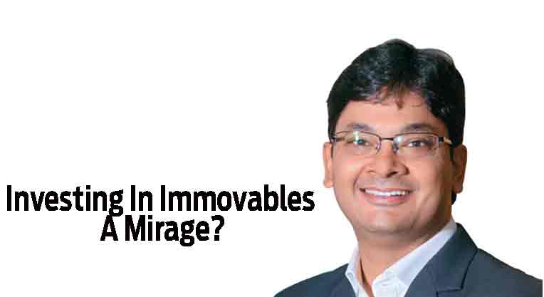 Investing In Immovables A Mirage?